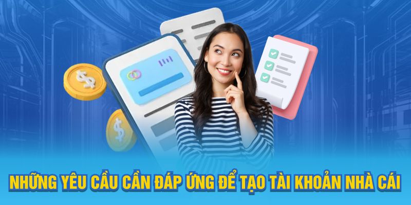 Thỏa mãn các điều kiện để được tạo lập tài khoản