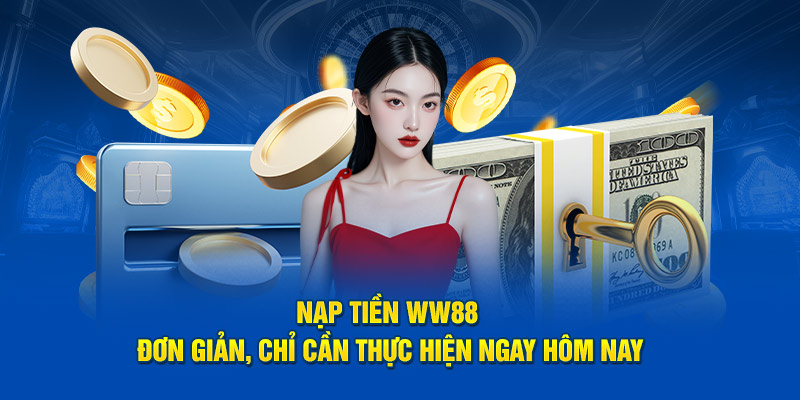 Hội viên có thể an tâm khi thực hiện nạp tiền ww88 