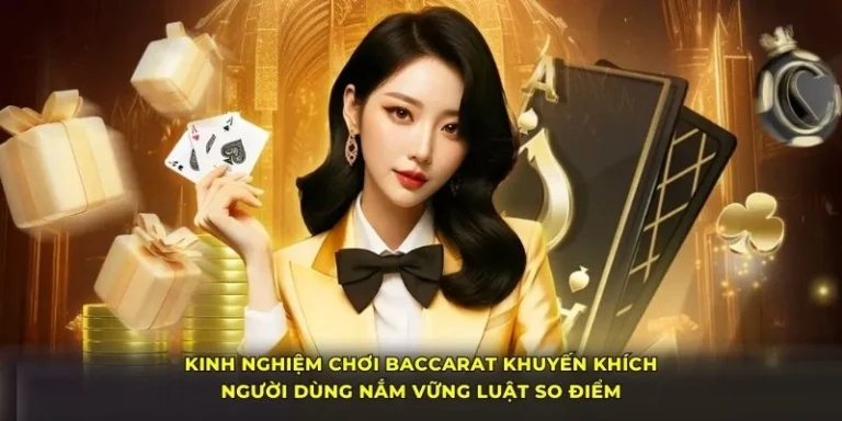 Kinh nghiệm chơi Baccarat khuyến khích người dùng nắm vững luật so điểm