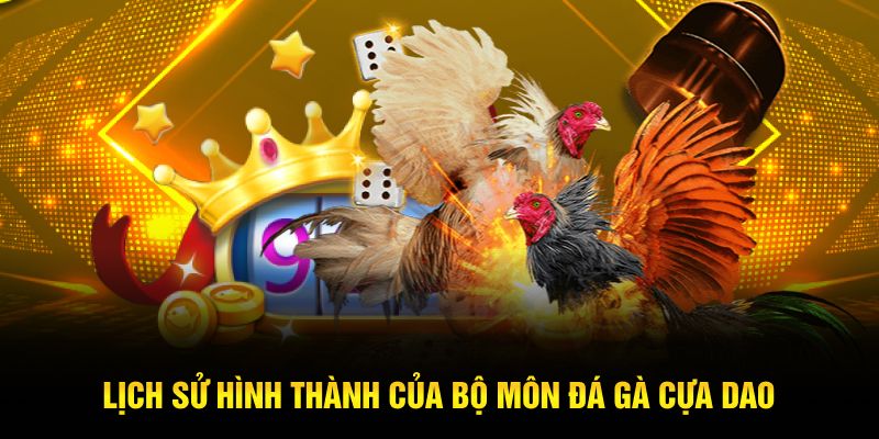 Lịch sử hình thành của bộ môn đá gà cựa dao