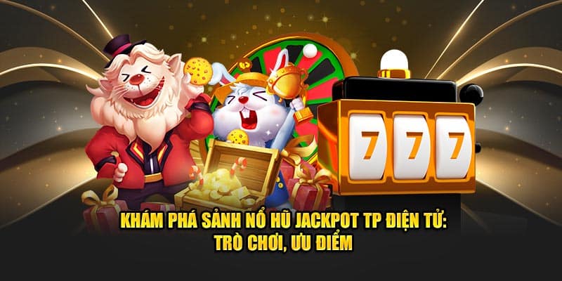 Sảnh nổ hũ TP Điện Tử – Kho game hấp dẫn số 1